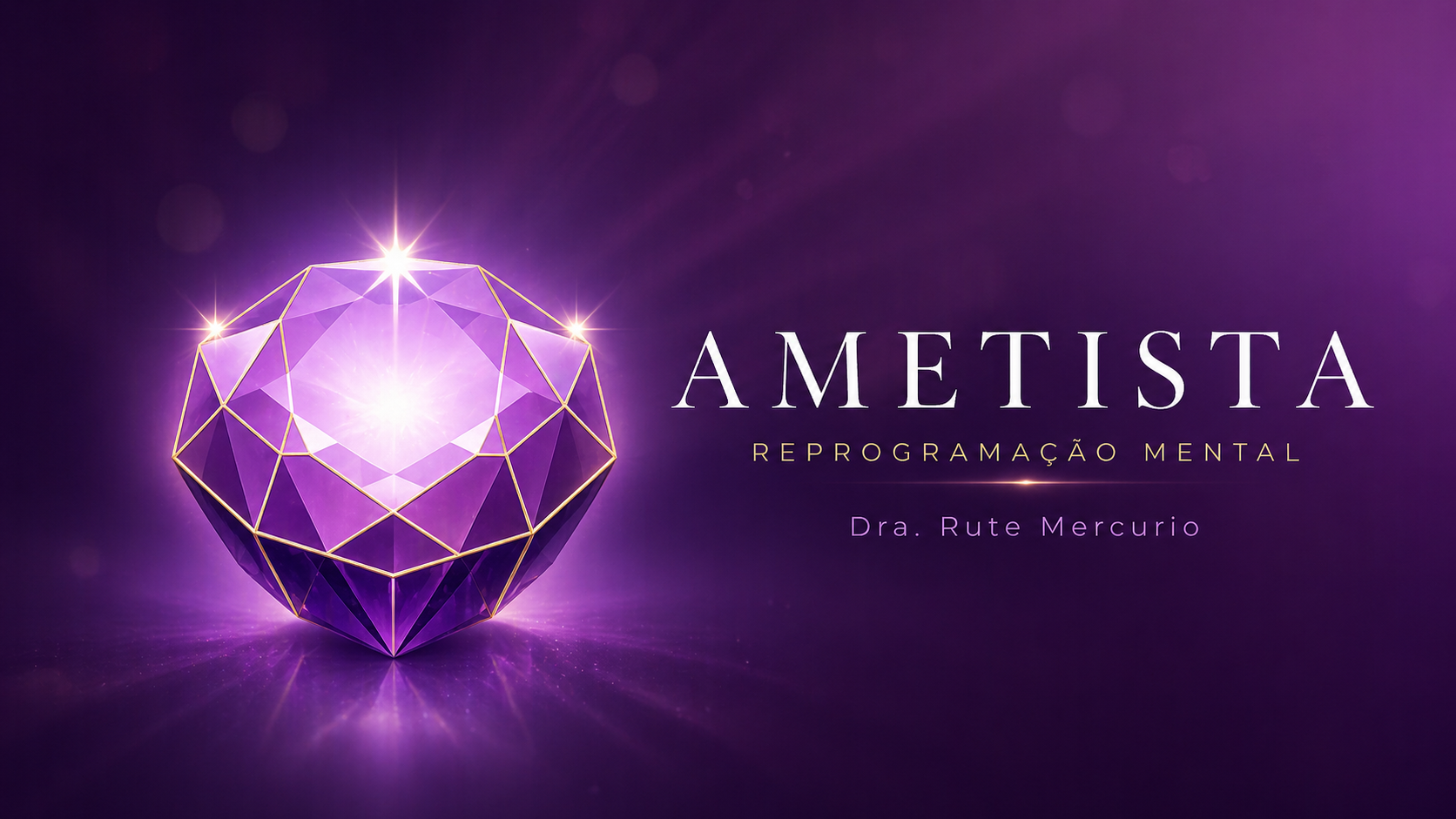 AMETISTA — Reprogramação Mental · Dra. Rute Mercurio